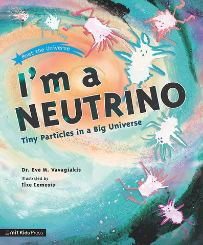 I'm a Neutrino: Tiny Particles in a Big Universe - Paperback