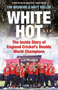 White Hot: The Inside Story Of England Cricket’S Double World Champions - Hardback