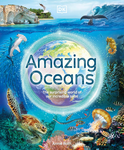 Amazing Oceans: The Surprising World Of Our Incredible Seas - Hardback