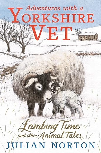 Adventures with a Yorkshire Vet: Lambing Time and Other Animal Tales - Hardback