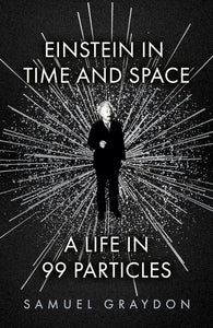 Einstein in Time and Space: A Life in 99 Particles - Paperback