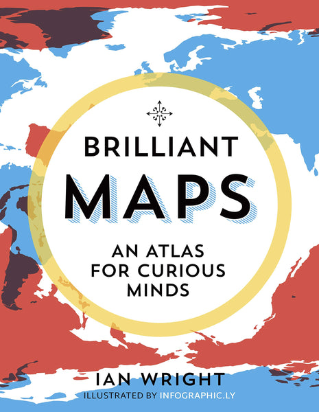 Brilliant Maps: An Atlas for Curious Minds (Infographic Atlas) - Hardback