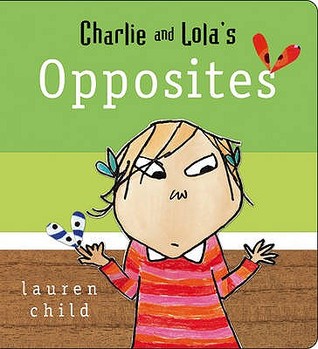 Charlie And Lola Opposites : Board Book