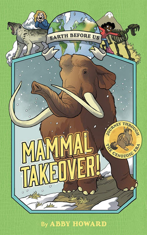 Earth Before Us #3 : Mammal Takeover! Journey through the Cenozoic Era - Hardback