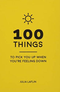 100 Things to Pick You Up When You're Feeling Down: Uplifting Quotes and Delightful Ideas to Make You Feel Good - Kool Skool The Bookstore