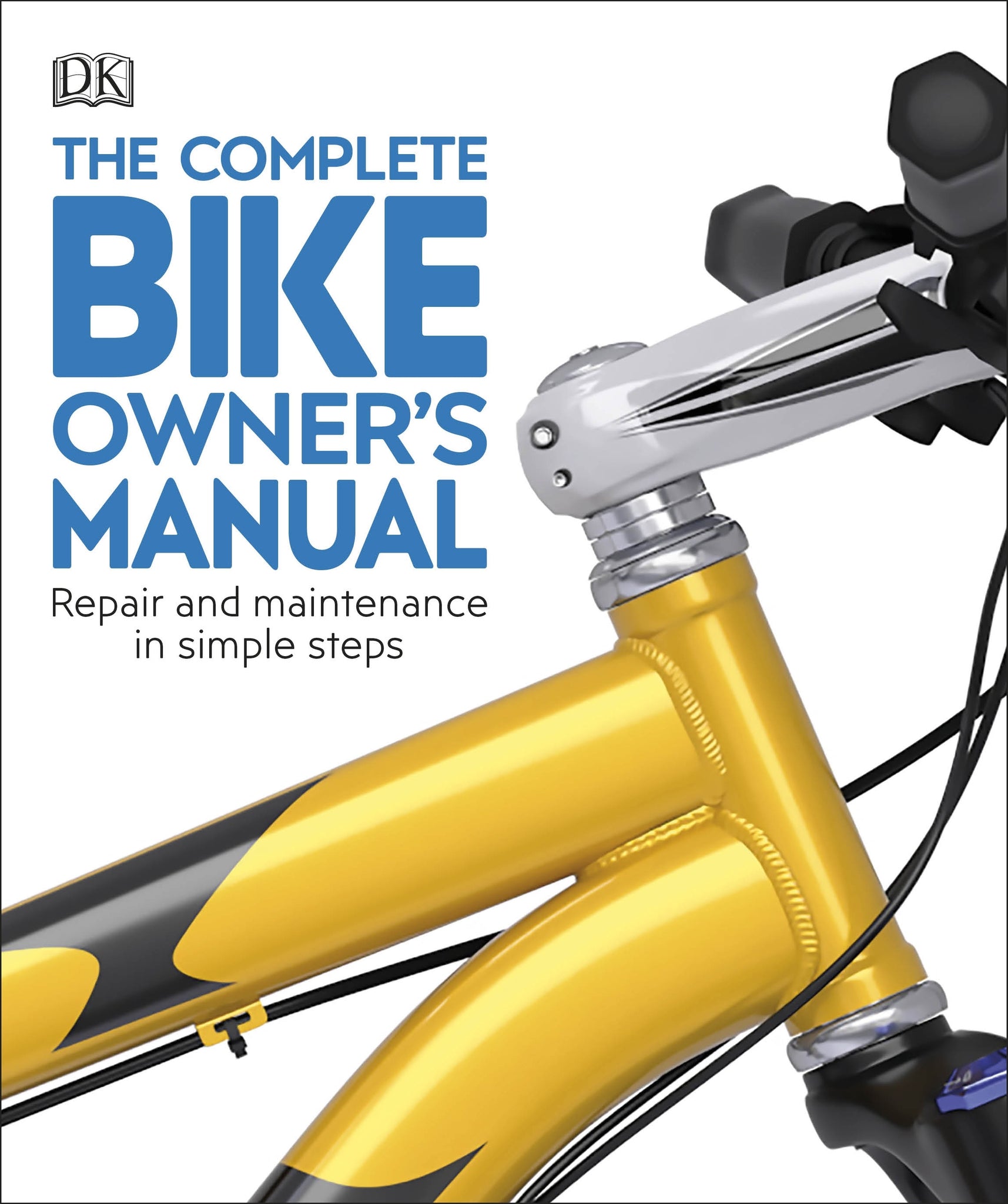 The Complete Bike Owner's Manual: Repair and Maintenance in Simple Steps - Paperback