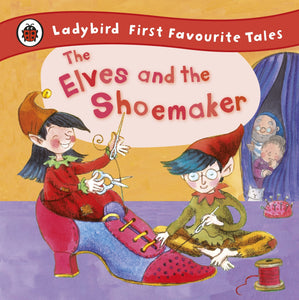 Ladybird First Favourite Tales : The Elves and the Shoemaker - Hardback