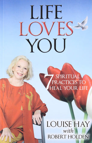 Life Loves You: 7 Spiritual Practices to Heal Your Life - Paperback