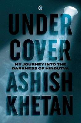 Undercover : My Journey into the Darkness of Hindutva - Paperback
