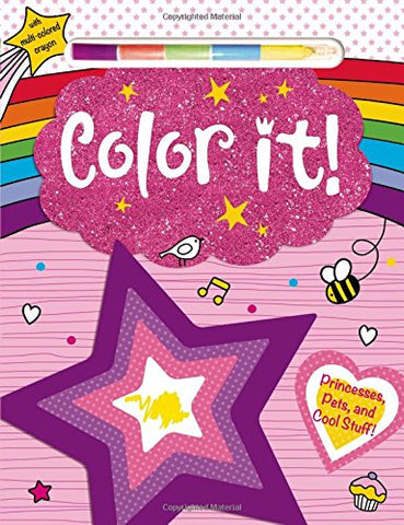 Color It! : Princesses, Pets and Cool Stuff! With Multi-Color Crayon - Paperback