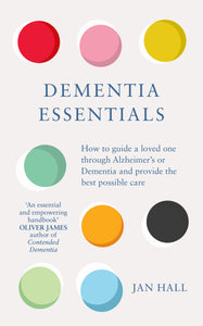 Dementia Essentials: How to Guide a Loved One Through Alzheimer's or Dementia and Provide the Best Care - Paperback