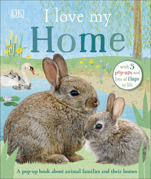 I Love My Home : A pop-up book about animal families and their homes - Board book