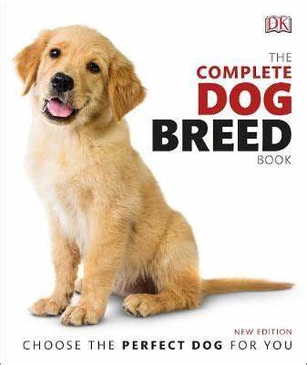 The Complete Dog Breed Book : Choose the Perfect Dog for You - Hardback