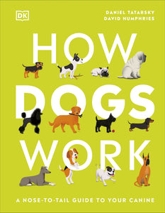 How Dogs Work : A Head-to-Tail Guide to Your Canine - Hardback