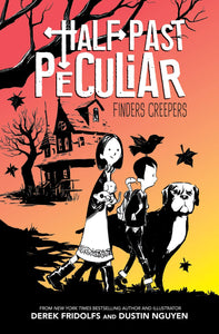 Half Past Peculiar Book #1 : Finders Creepers - Hardback