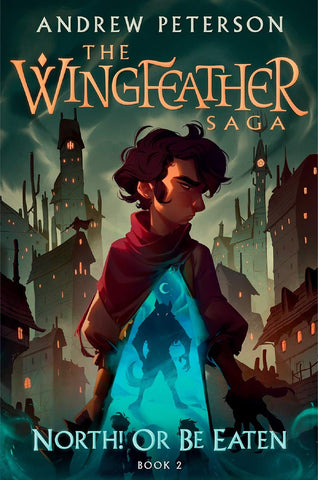The Wingfeather Saga #2 : North! or Be Eaten - Hardback