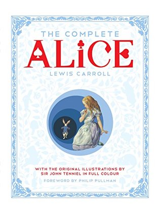 The Complete Alice: Alice's Adventures in Wonderland  - Hardback