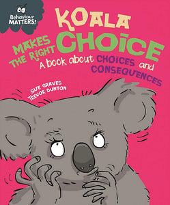 Behaviour Matters : Koala Makes the Right Choice: A book about choices and consequences - Paperback