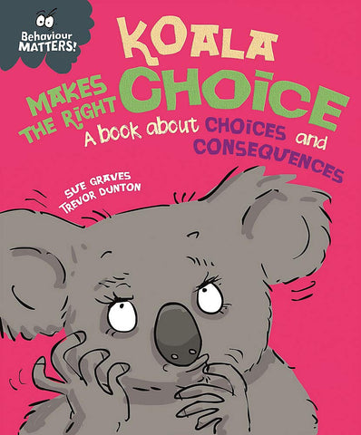 Behaviour Matters : Koala Makes the Right Choice: A book about choices and consequences - Paperback