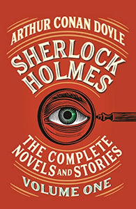 Sherlock Holmes: The Complete Novels and Stories, Volume I