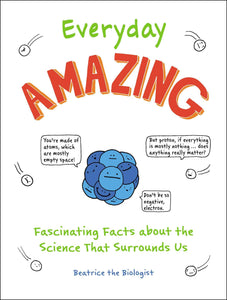 Everyday Amazing: Fascinating Facts about the Science That Surrounds Us - Paperback