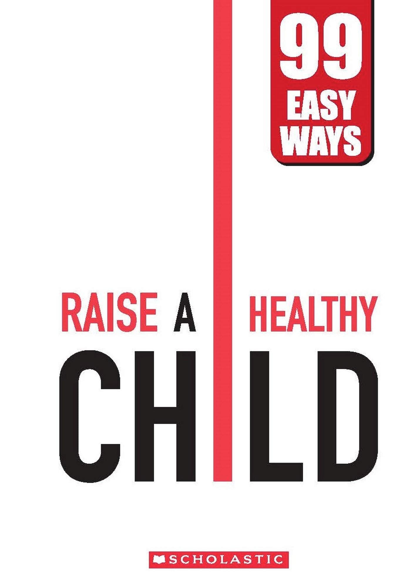 99 Easy Ways: RAISE A HEALTHY CHILD - Hardback
