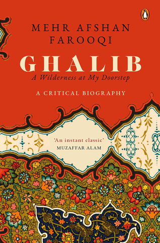 Ghalib: A Wilderness at My Doorstep: A Critical Biography - Hardback