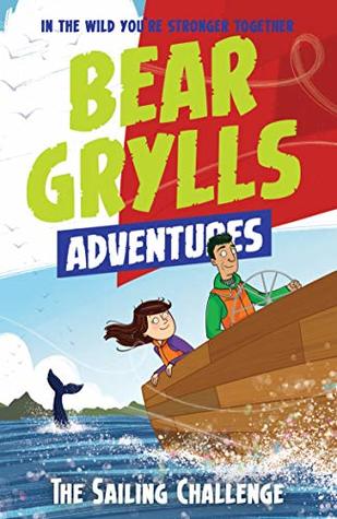 A Bear Grylls Adventure #12 : The Sailing Challenge - Paperback
