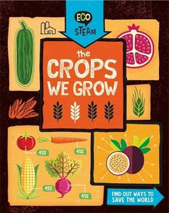 Eco STEAM : The Crops We Grow - Hardback