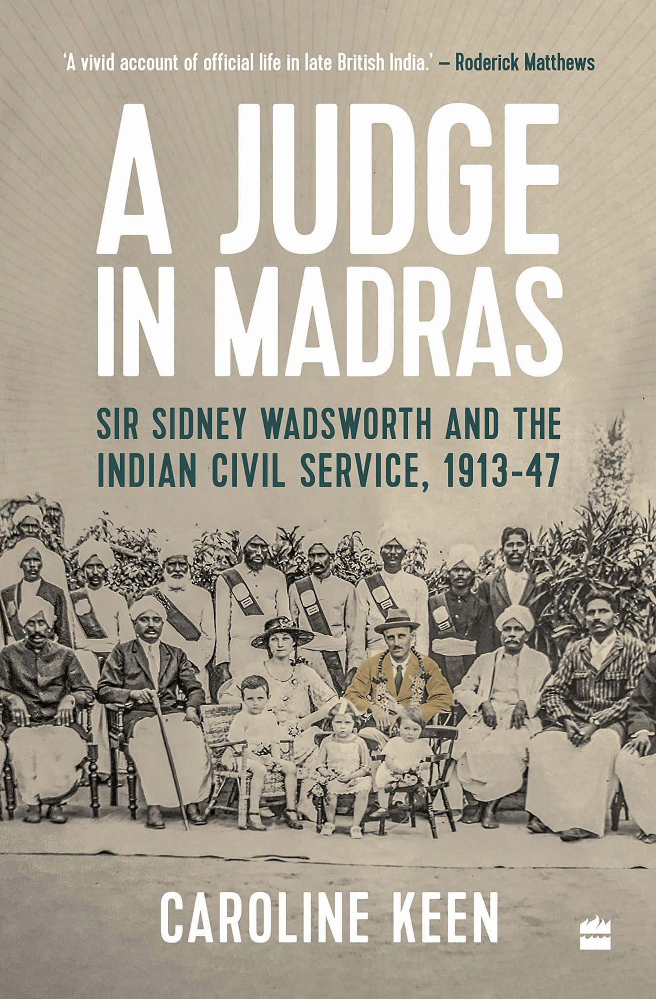 A Judge in Madras: Sir Sidney Wadsworth and the Indian Civil Service, 1913-1947 - Hardback