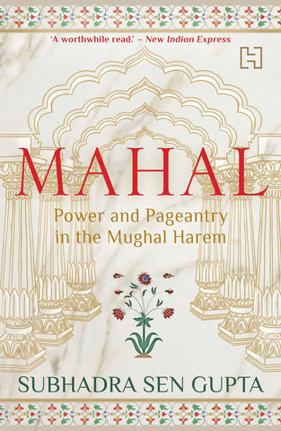 Mahal: Power and Pageantry in the Mughal Harem - Paperback