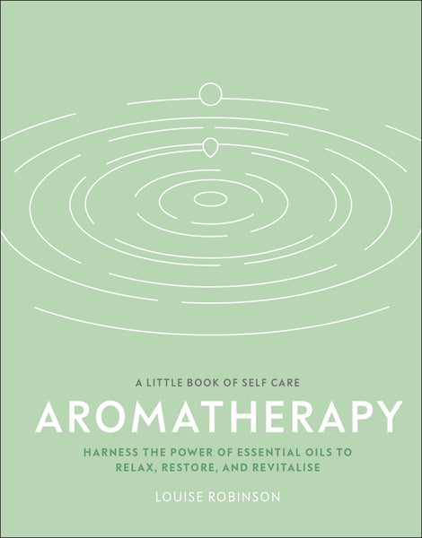 Aromatherapy: Harness the power of essential oils to relax, restore, and revitalise - Hardback