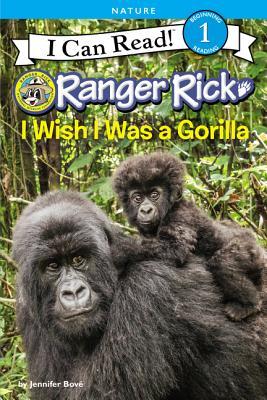 I Can Read Level #1 : Ranger Rick: I Wish I Was a Gorilla - Paperback