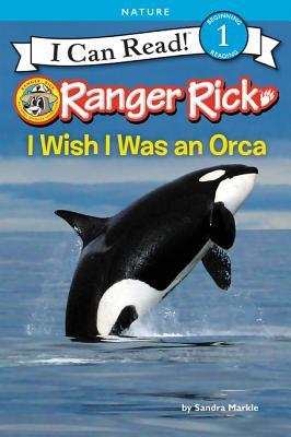 I Can Read Level #1 : Ranger Rick: I Wish I Was an Orca - Paperback