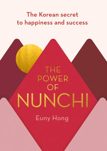 The Power of Nunchi: The Korean Secret to Happiness and Success - Hardback