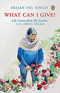 What Can I Give? : Life lessons from My Teacher - Dr A.P.J. Abdul Kalam - Paperback