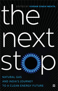 THE NEXT STOP: Natural Gas and India's Journey to a Clean Energy Future - Hardback