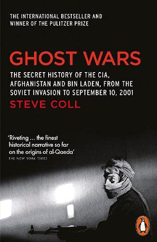Ghost Wars : The Secret History of the CIA, Afghanistan and Bin Laden, from the Soviet Invasion to September 10,2001 - Paperback