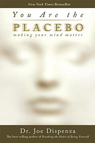 You are the Placebo : Making Your Mind Matter - Paperback