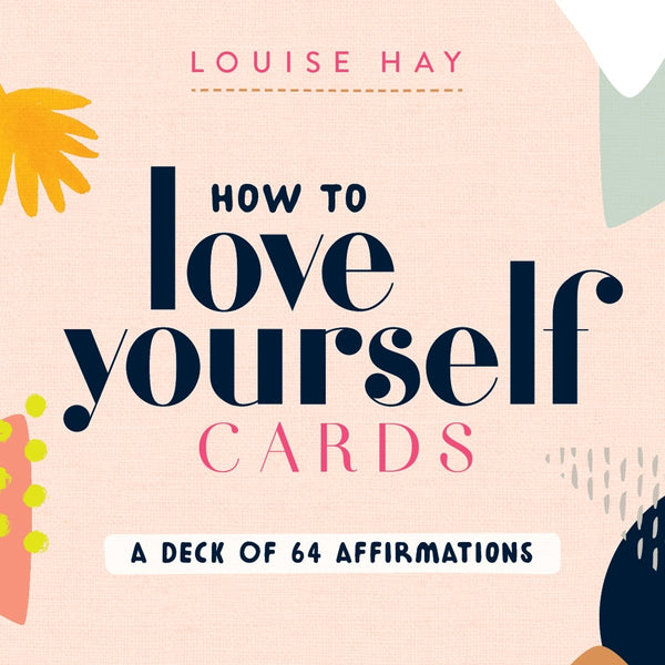 How to Love Yourself Cards: A Deck of 64 Affirmations Cards