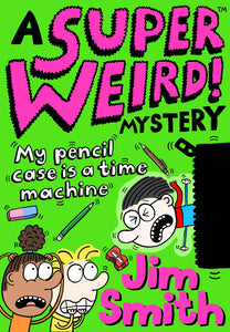 A Super Weird! Mystery #4 : My Pencil Case Is A Time Machine - Paperback