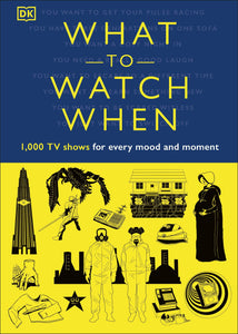 DK : What to Watch When: 1,000 TV Shows for Every Mood and Moment - Hardback