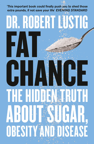 Fat Chance: The Hidden Truth About Sugar, Obesity and Disease - Paperback