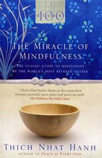 The Miracle Of Mindfulness : The Classic Guide to Meditation by the World's Most Revered Master (Classic Edition) - Paperback