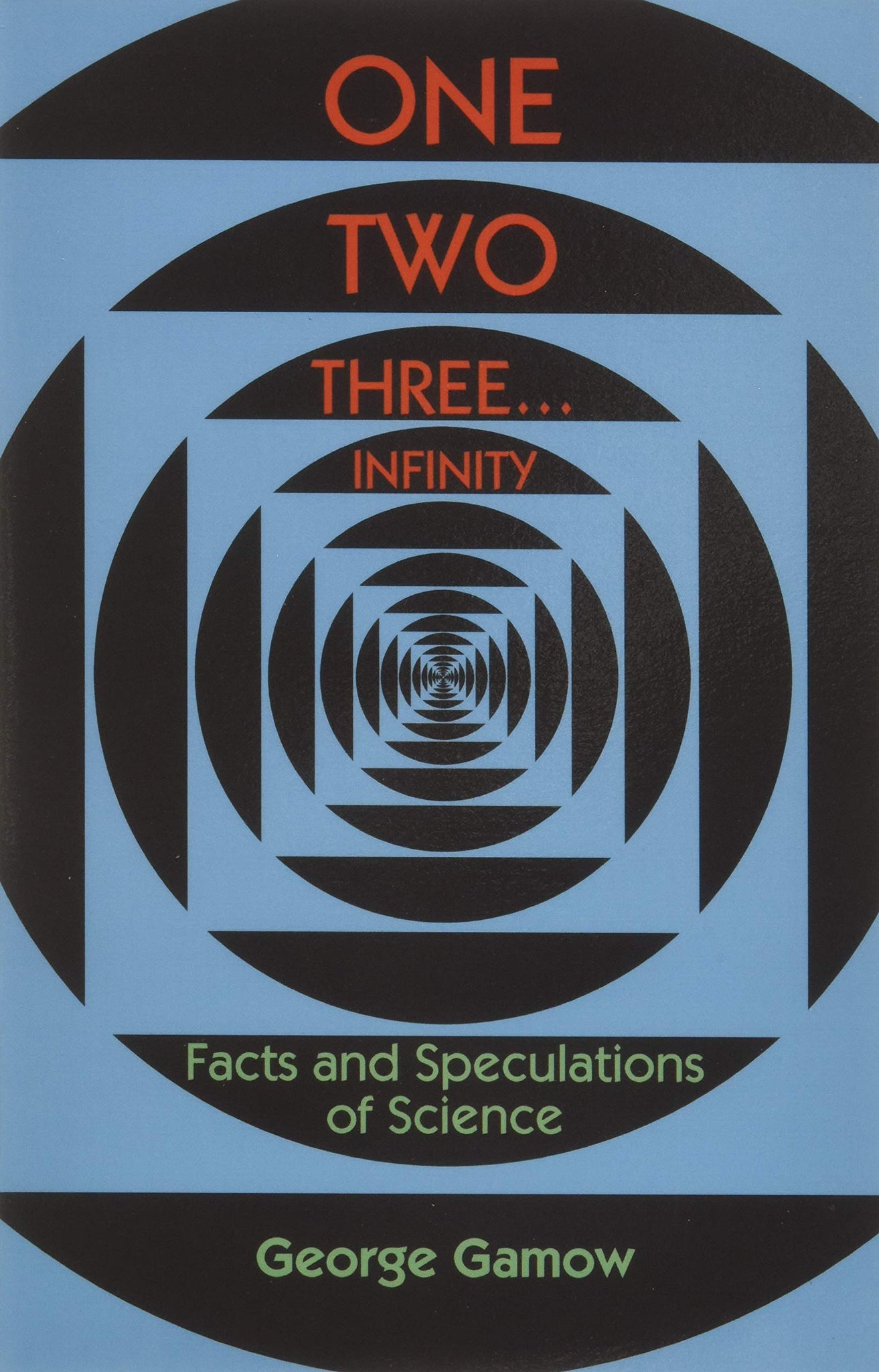 One, Two, Three...Infinity: Facts and Speculations of Science - Paperback