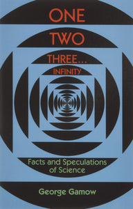 One, Two, Three...Infinity: Facts and Speculations of Science - Paperback