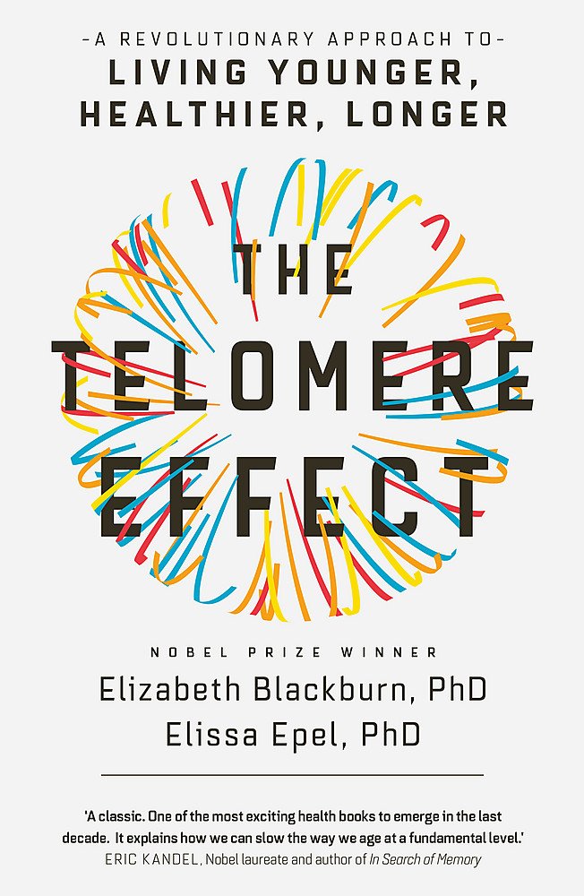 The Telomere Effect: A Revolutionary Approach to Living Younger, Healthier, Longer - Paperback