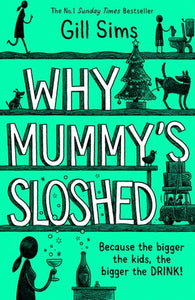 Why Mummy’s Sloshed: The Bigger The Kids, The Bigger the Drink - Hardback