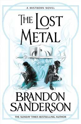 The Mistborn Saga #7 : The Lost Metal: A Mistborn Novel - Hardback