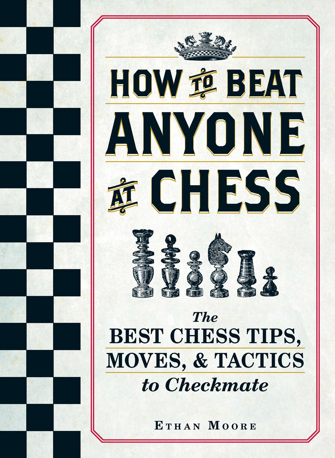 How To Beat Anyone At Chess : The Best Chess Tips, Moves, and Tactics to Checkmate - Paperback